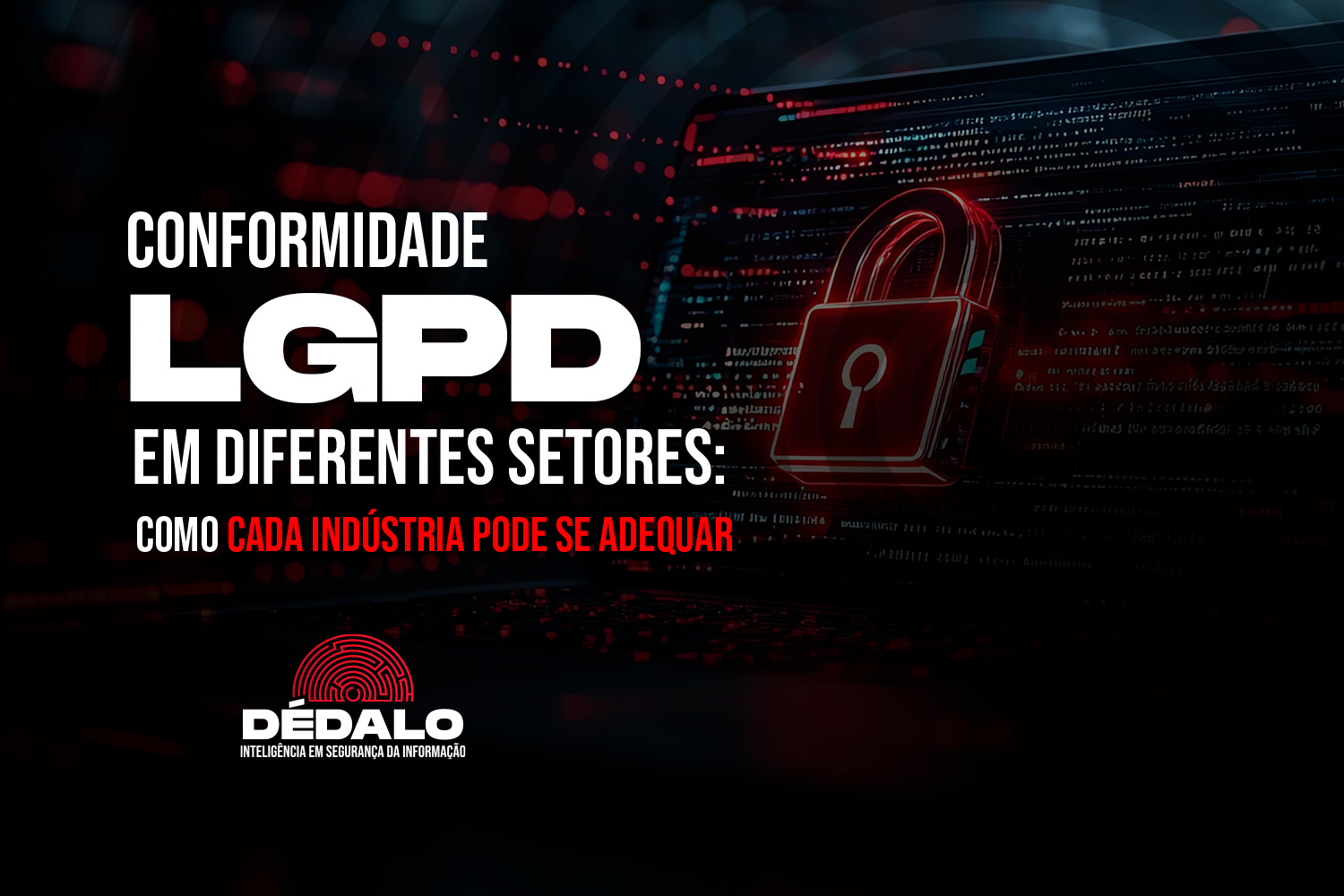 Conformidade LGPD: como cada indústria pode se adequar