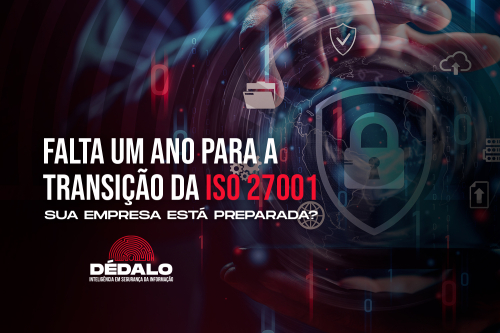 Falta um ano para a transição da ISO 27001. Sua empresa está preparada? 