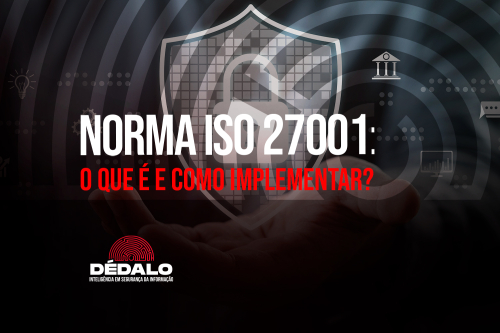 Norma ISO 27001: o que é e como implementar?