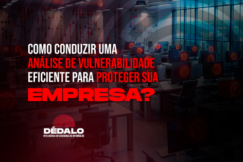 Como conduzir uma análise de vulnerabilidade eficiente para proteger sua empresa?