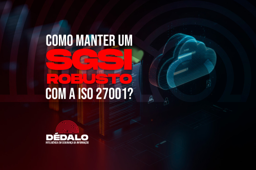 Como manter um SGSI robusto com a ISO 27001?